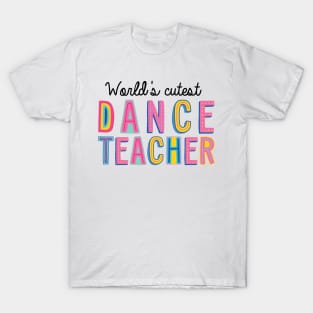 Dance Teacher Gifts | World's cutest Dance Teacher T-Shirt